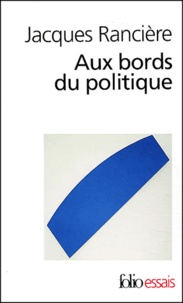 Jacques Rancière - Aux bords du politique.