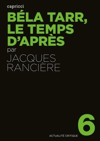 Jacques Rancière - Béla Tarr, le temps d'après.
