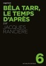 Jacques Rancière - Béla Tarr, le temps d'après.