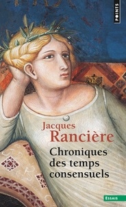 Jacques Rancière - Chroniques des temps consensuels.