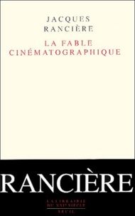 Jacques Rancière - La Fable Cinematographique.