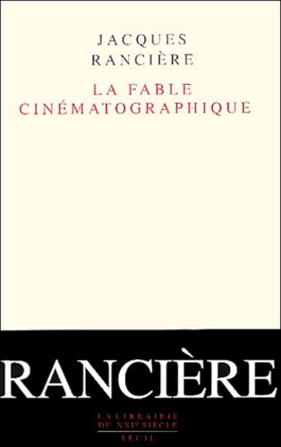 Jacques Rancière - La Fable Cinematographique.