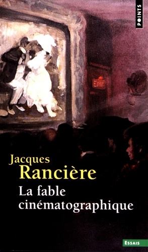 Jacques Rancière - La Fable cinématographique.