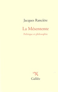 Jacques Rancière - La mésentente - Politique et philosophie.