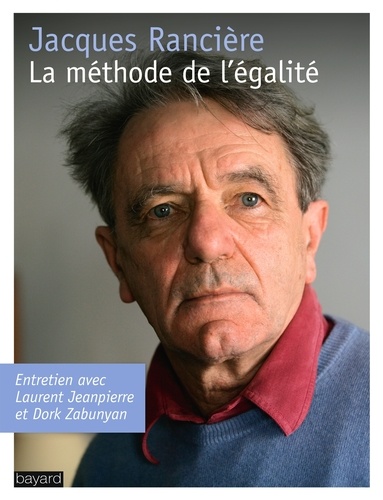 Jacques Rancière - La méthode de l'égalité - Entretien avec Laurent Jeanpierre et Dork Zabunyan.