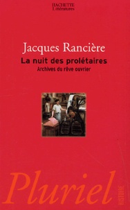 Jacques Rancière - La nuit des prolétaires - Archives du rêve ouvrier.