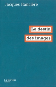 Jacques Rancière - Le destin des images.