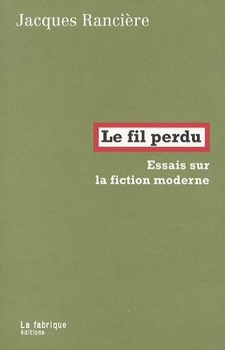 Jacques Rancière - Le fil perdu - Essais sur la fiction moderne.