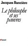 Jacques Rancière - Le philosophe et ses pauvres (Nouvelle édition).