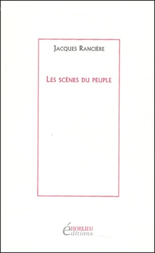 Jacques Rancière - Les scènes du peuple - Les Révoltes logiques, 1975-1985.