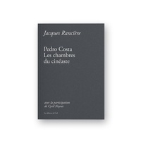 Jacques Rancière - Pedro Costa - Les chambres du cinéaste.