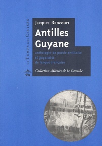 Jacques Rancourt - Antilles-Guyane - Anthologie de poésie antillaise et guyanaise de langue française.