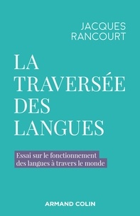 Jacques Rancourt - La traversée des langues - Essai sur le fonctionnement des langues à travers le monde.