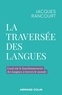 Jacques Rancourt - La traversée des langues - Essai sur le fonctionnement des langues à travers le monde.