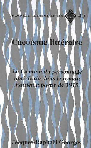 Jacques-Raphael Georges - Cacoisme littéraire : la fonction du personnage dans le roman hatien à partir de 1915.