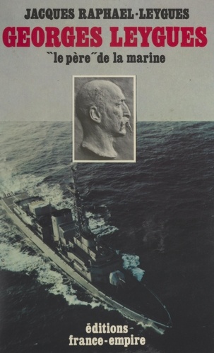 Georges Leygues, le « père » de la marine. Ses carnets secrets de 1914-1920