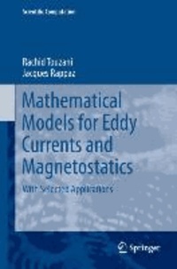 Jacques Rappaz et Rachid Touzani - Mathematical Models for Eddy Currents and Magnetostatics - With Selected Applications.