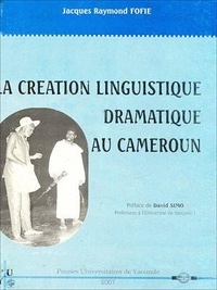 Jacques Raymond Fofié - La création linguistique dramatique au Cameroun.