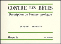 Jacques Rebotier - Contre les bêtes - Description de l'homme, prologue.