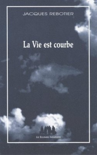 Jacques Rebotier - La Vie est courbe - Monologue tranché.