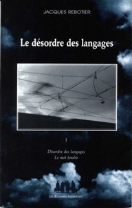 Jacques Rebotier - Le désordre des langages - Tome 1.