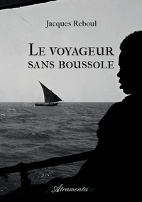 Jacques Reboul - Le voyageur sans boussole.