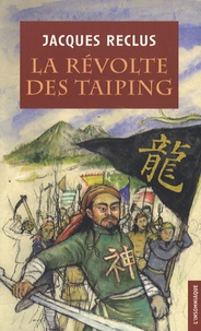 Jacques Reclus - La révolte des Taiping (1851-1864).
