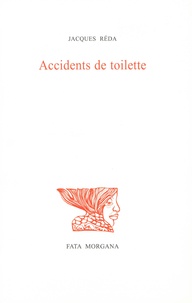 Jacques Réda - Accidents de toilette.