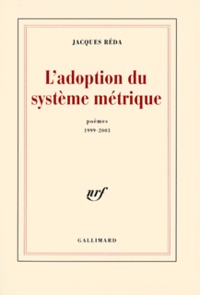 Jacques Réda - L'adoption du système métrique - Poèmes 1999-2003.