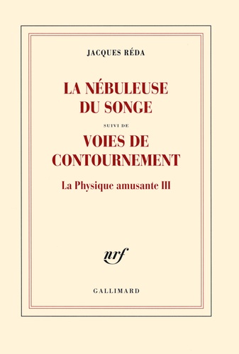 La nébuleuse du songe. Suivi de Voies de contournement, La physique amusante III