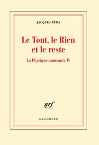 Jacques Réda - Le tout, le rien et le reste - La physique amusante IV.