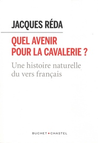 Jacques Réda - Quel avenir pour la cavalerie ? - Une histoire naturelle du vers français.