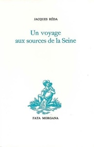 Jacques Réda - Un voyage aux sources de la Seine.