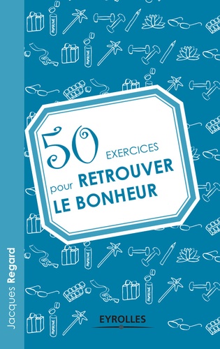 Jacques Regard - 50 exercices pour retrouver le bonheur.