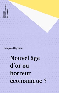 Jacques Régniez - Nouvel âge d'or ou horreur économique ? - La nouvelle économie des marchés de capitaux.