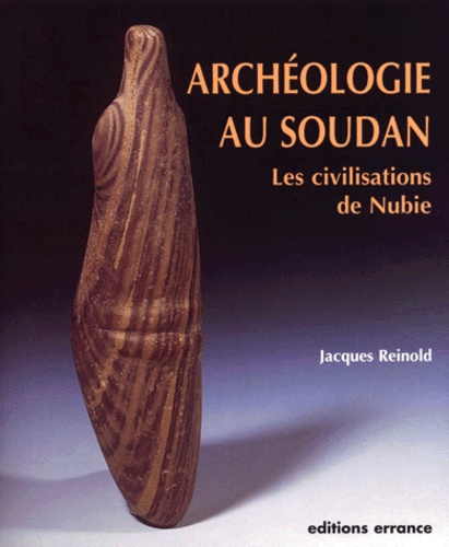 Jacques Reinold - Archeologie Au Soudan. Les Civilisations De Nubie.