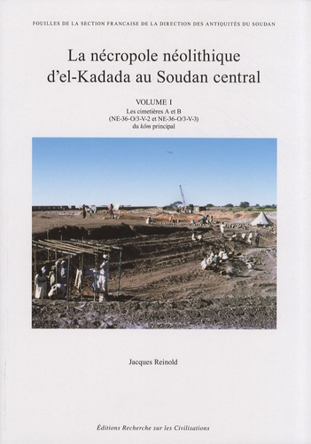 Jacques Reinold - La nécropole néolithique d'el-Kadada au Soudan central - Volume 1, Les cimetières A et B (NE-36-O/3-V-2 et NE-36-O/3-V-3) du kôm principal.