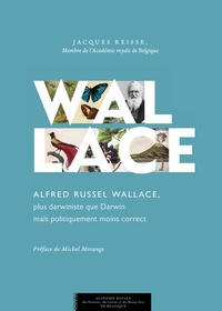Jacques Reisse - Alfred Russel Wallace, plus darwiniste que Darwin mais politiquement moins correct.