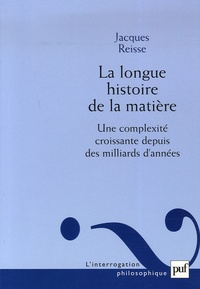 Jacques Reisse - La longue histoire de la matière - Une complexité croissante depuis des milliards d'années.