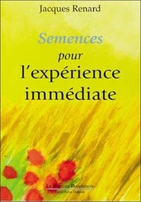 Jacques Renard - Semences pour l'expérience immédiate.