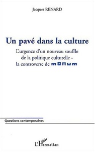 Jacques Renard - Un pavé dans la culture - L'urgence d'un nouveau souffle de la politique culturelle - la controverse de Monum.