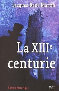 Jacques-René Martin - Casse-Pierre Tome 1 : La XIIIe centurie.