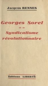 Jacques Rennes - Georges Sorel et le syndicalisme révolutionnaire.