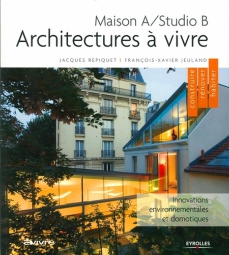 Jacques Repiquet et François-Xavier Jeuland - Architectures à vivre - Maison A/Studio B.