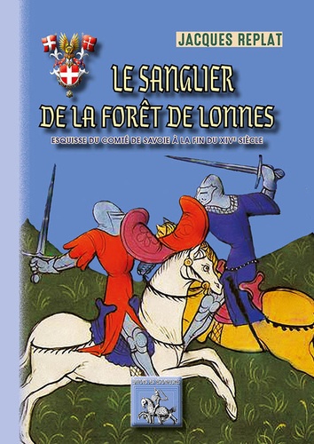 Jacques Replat - Le sanglier de la forêt de Lonnes - Esquisse du comté de Savoie à la fin du XIVe siècle.