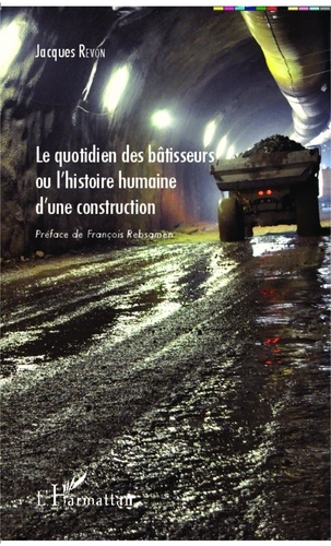 Jacques Revon - Le quotidien des bâtisseurs ou l'histoire humaine d'une construction.