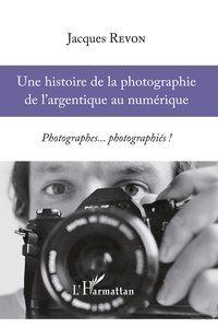 Jacques Revon - Une histoire de la photographie de l'argentique au numérique - Photographes... photographiés !.