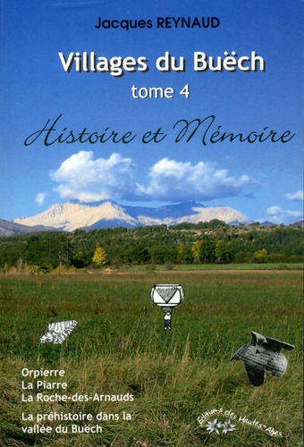 Villages du Buëch. Tome 4, Orpierre, La Piarre, La Roche-des-Arnauds, La préhistoire dans la vallée du Buëch
