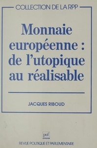 Jacques Riboud - Monnaie européenne, de l'utopique au réalisable.