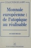 Jacques Riboud - Monnaie européenne, de l'utopique au réalisable.